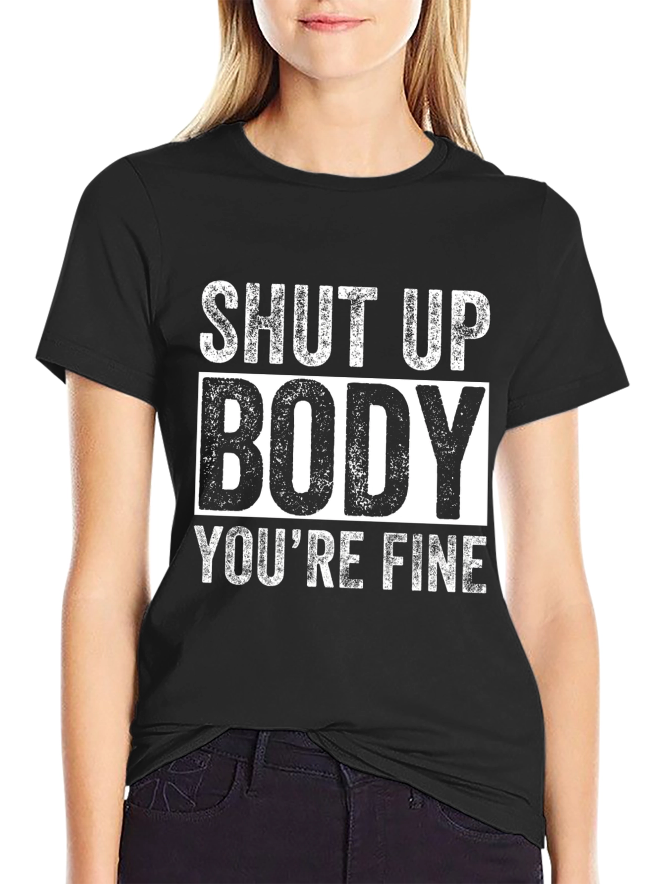 Shut Up Body Youre Fine Funny Workout T-Shirt