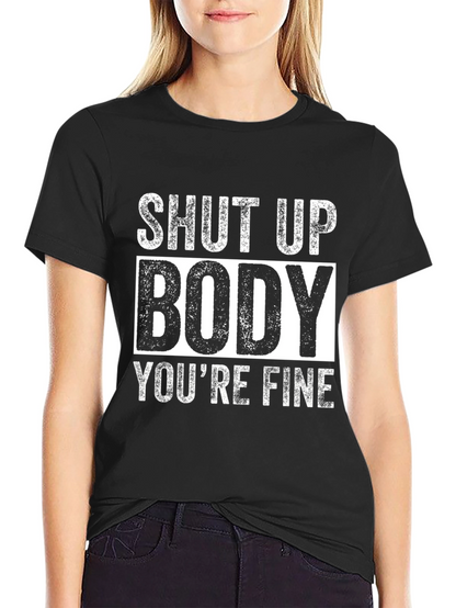 Shut Up Body Youre Fine Funny Workout T-Shirt