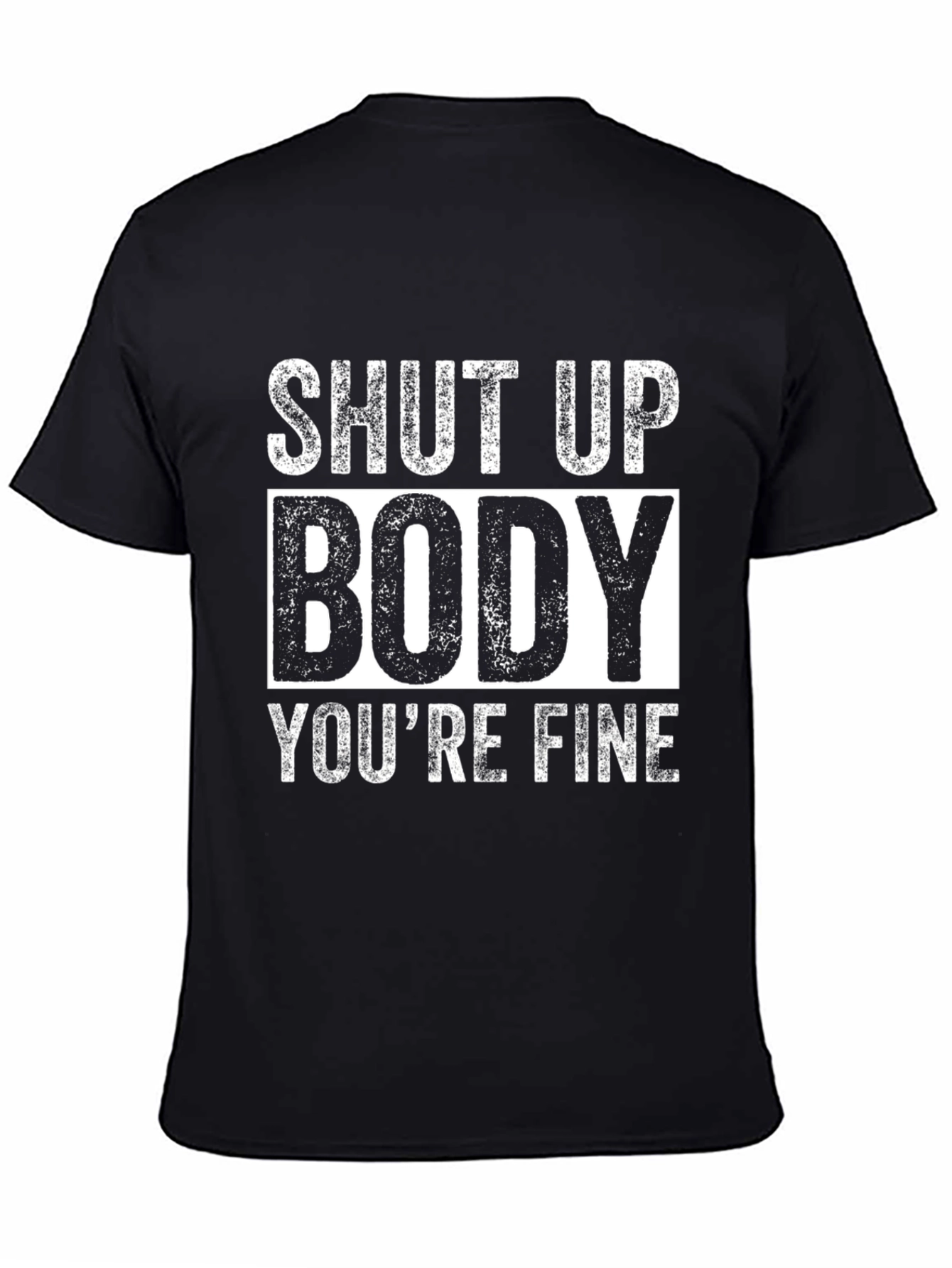 Shut Up Body Youre Fine Funny Workout T-Shirt