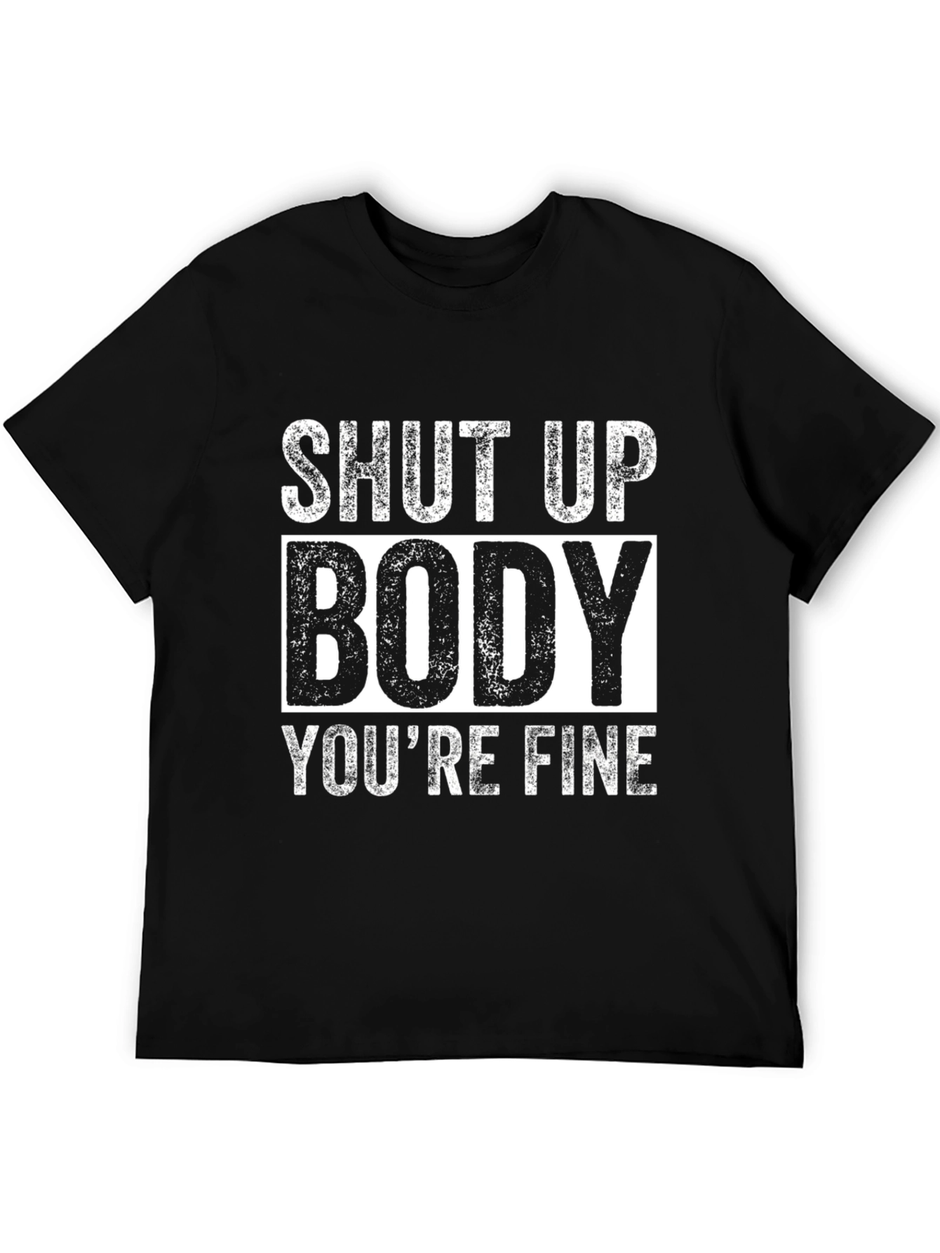 Shut Up Body Youre Fine Funny Workout T-Shirt