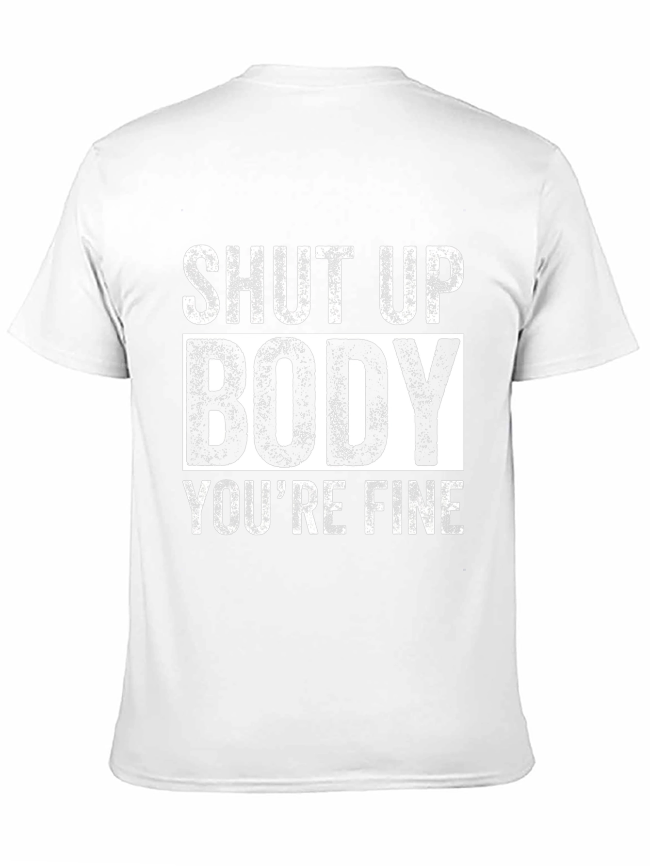 Shut Up Body Youre Fine Funny Workout T-Shirt