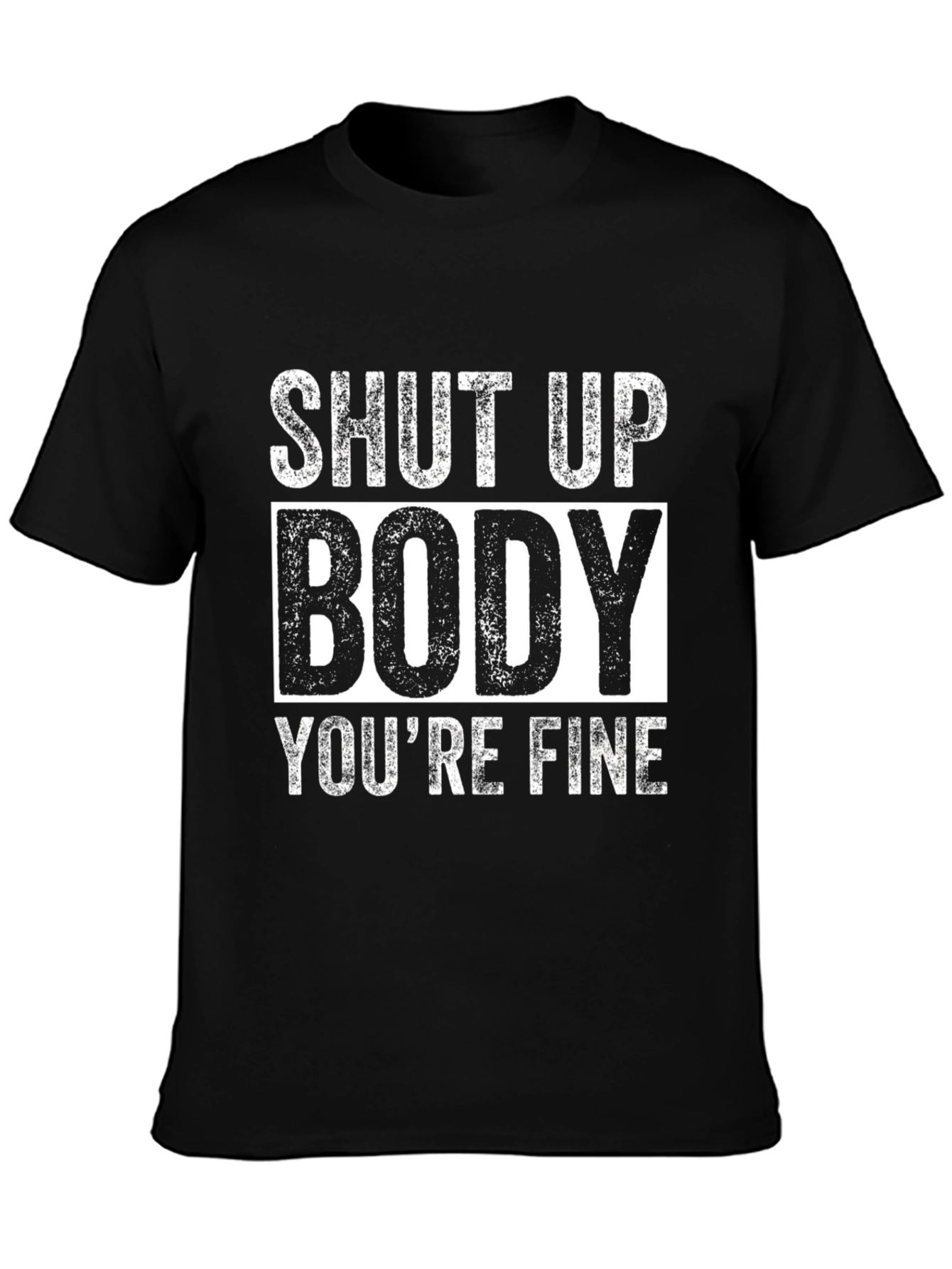 Shut Up Body Youre Fine Funny Workout T-Shirt