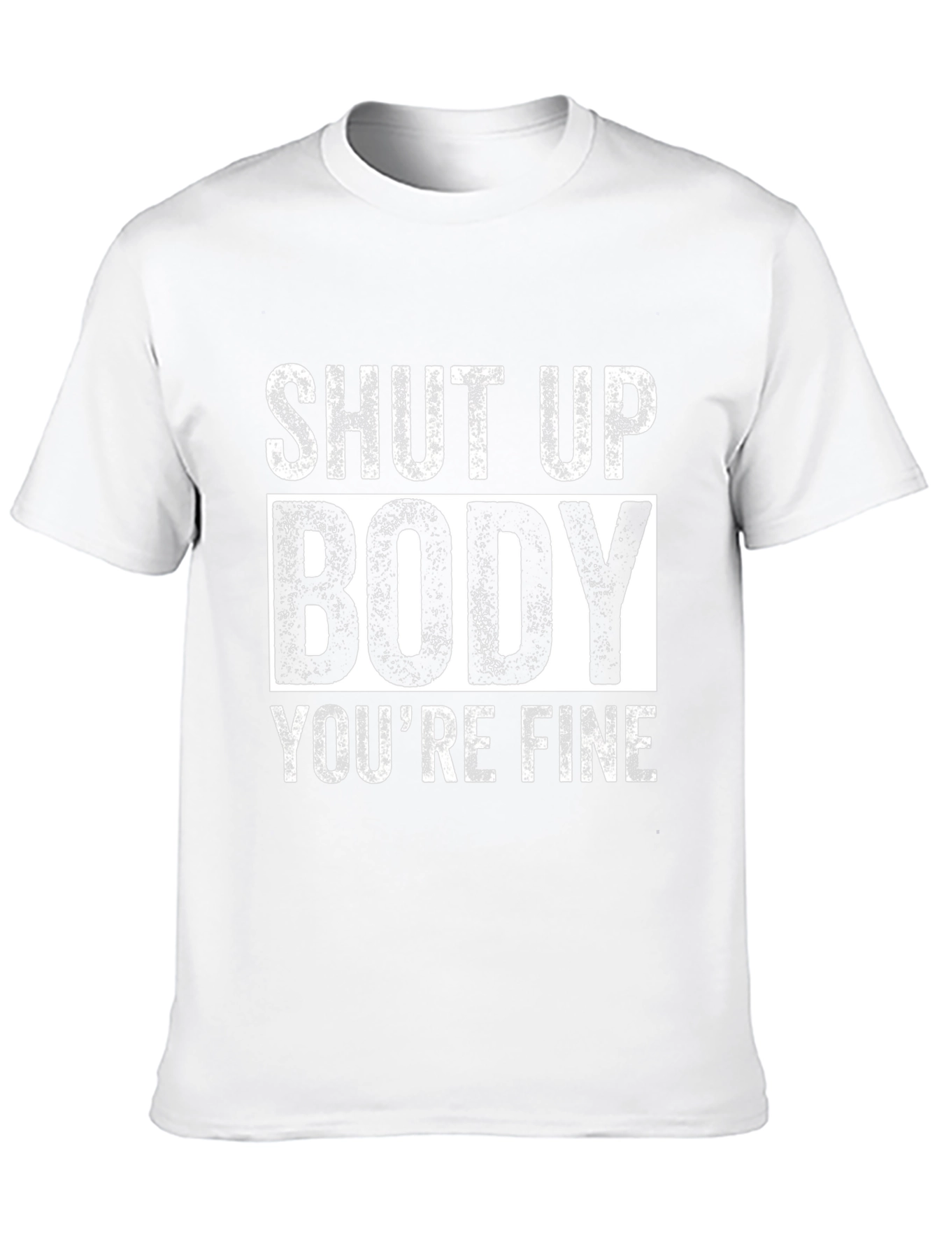 Shut Up Body Youre Fine Funny Workout T-Shirt