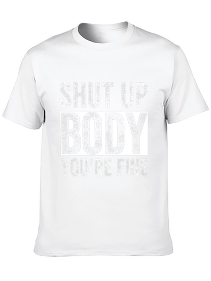 Shut Up Body Youre Fine Funny Workout T-Shirt