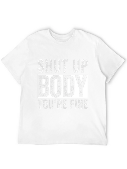 Shut Up Body Youre Fine Funny Workout T-Shirt