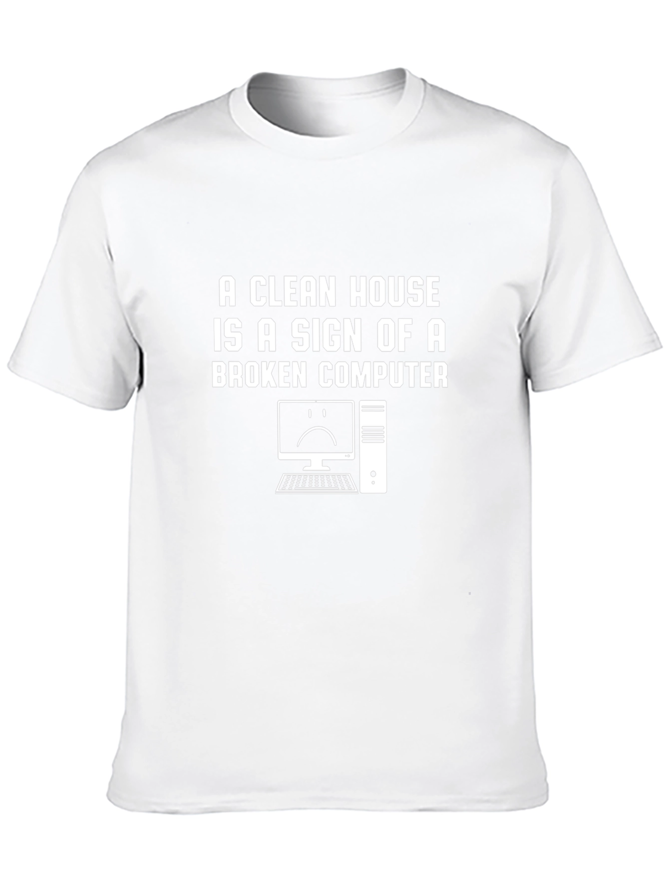 A Clean House Broken Computer Funny T-Shirt