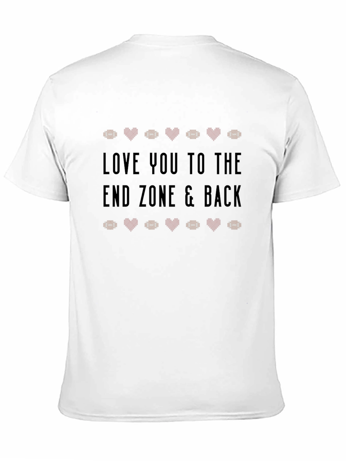 Love You to The End Zone & Back T-Shirt