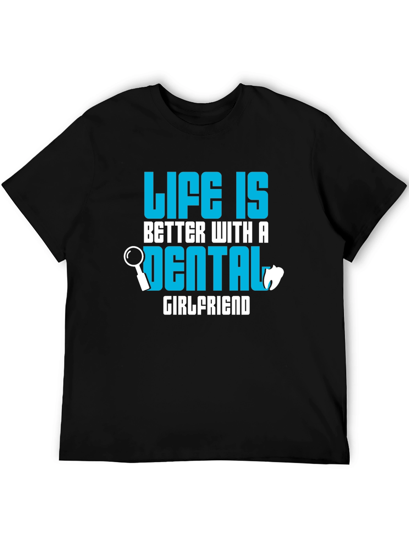 Life is Better Dental Girlfriend T-Shirt