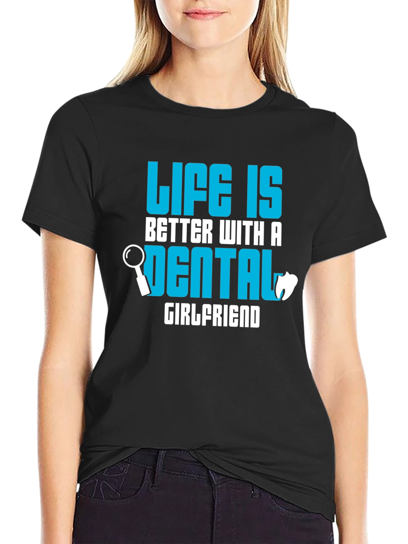 Life is Better Dental Girlfriend T-Shirt