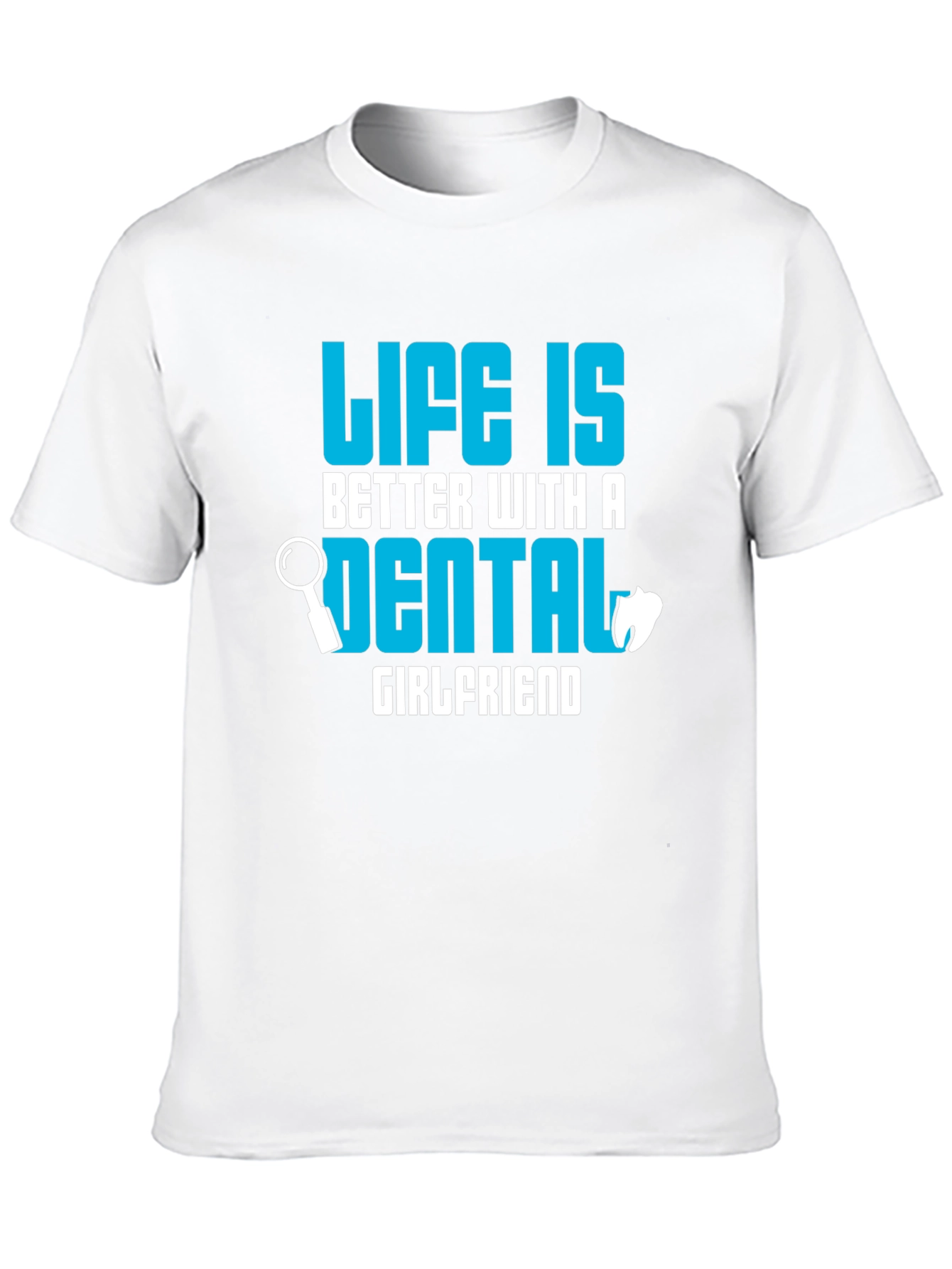 Life is Better Dental Girlfriend T-Shirt