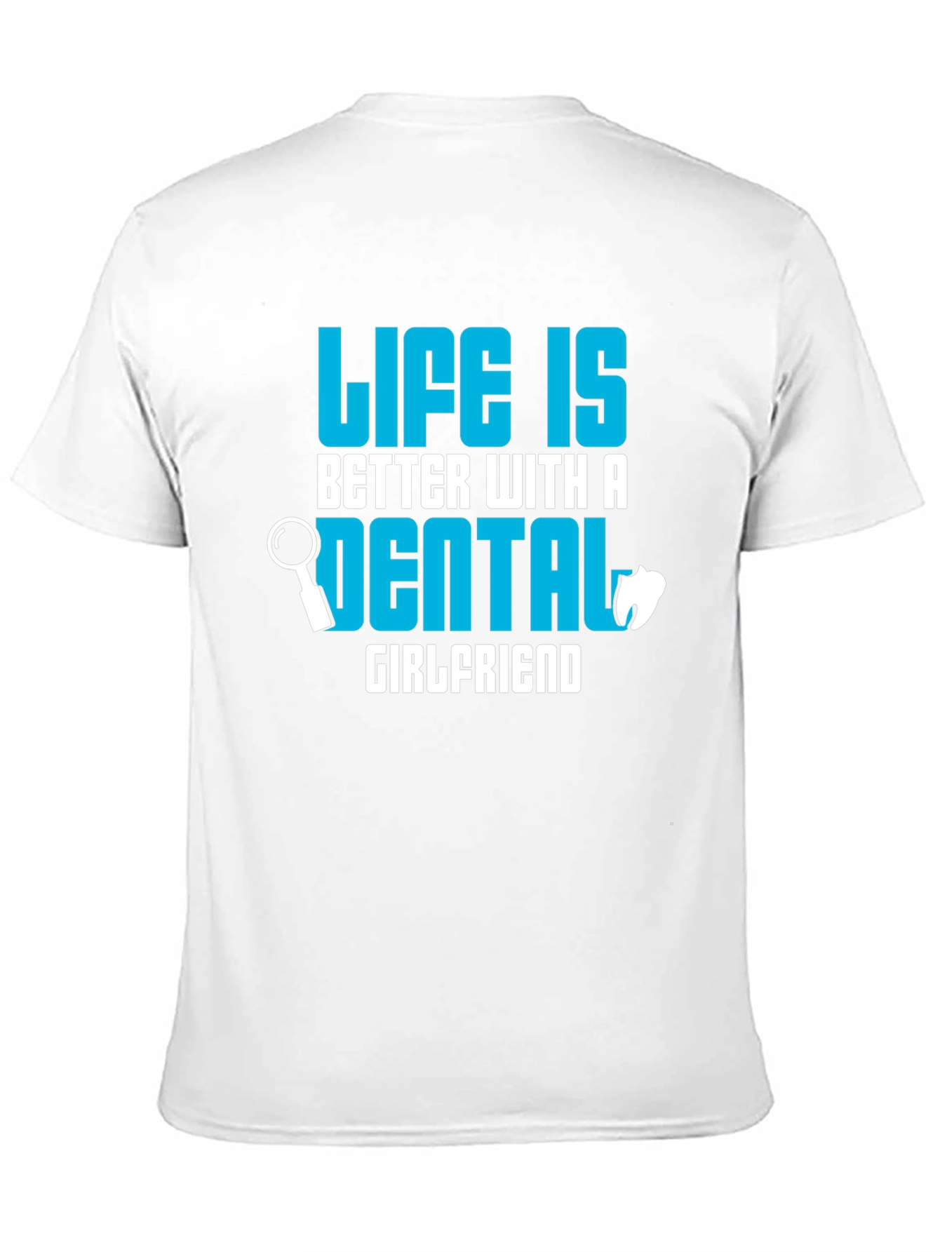 Life is Better Dental Girlfriend T-Shirt
