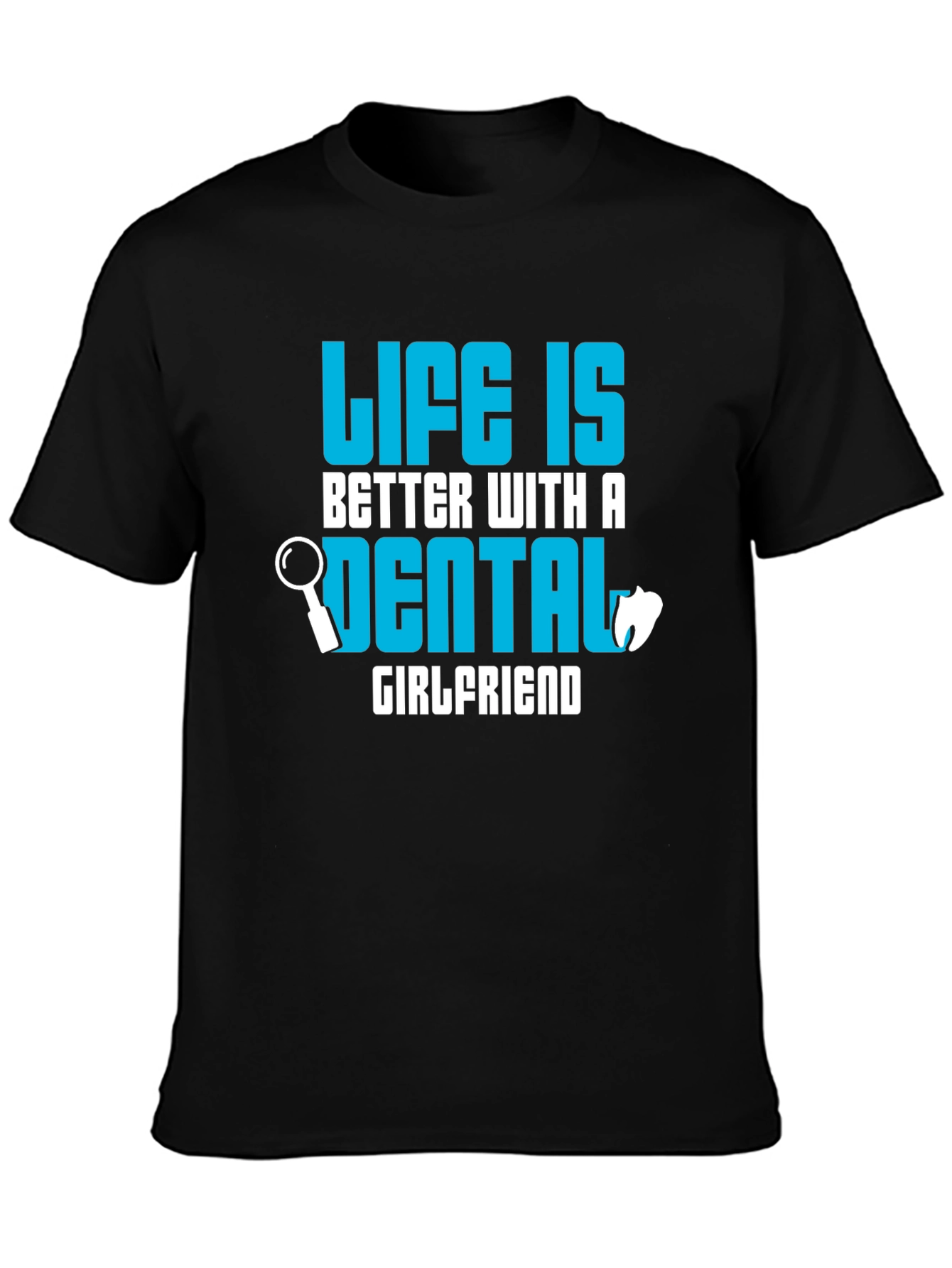 Life is Better Dental Girlfriend T-Shirt