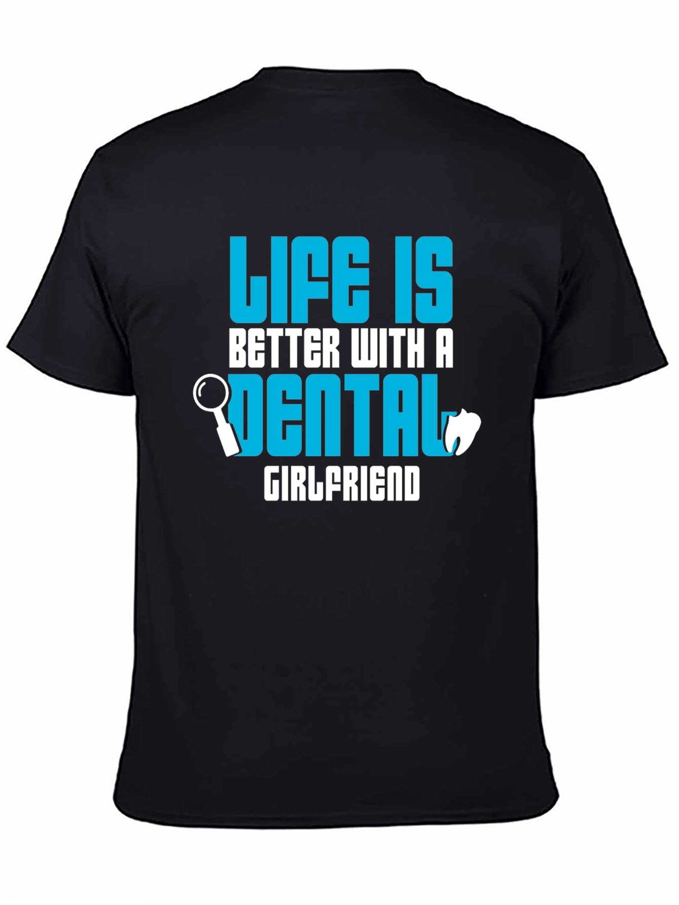 Life is Better Dental Girlfriend T-Shirt