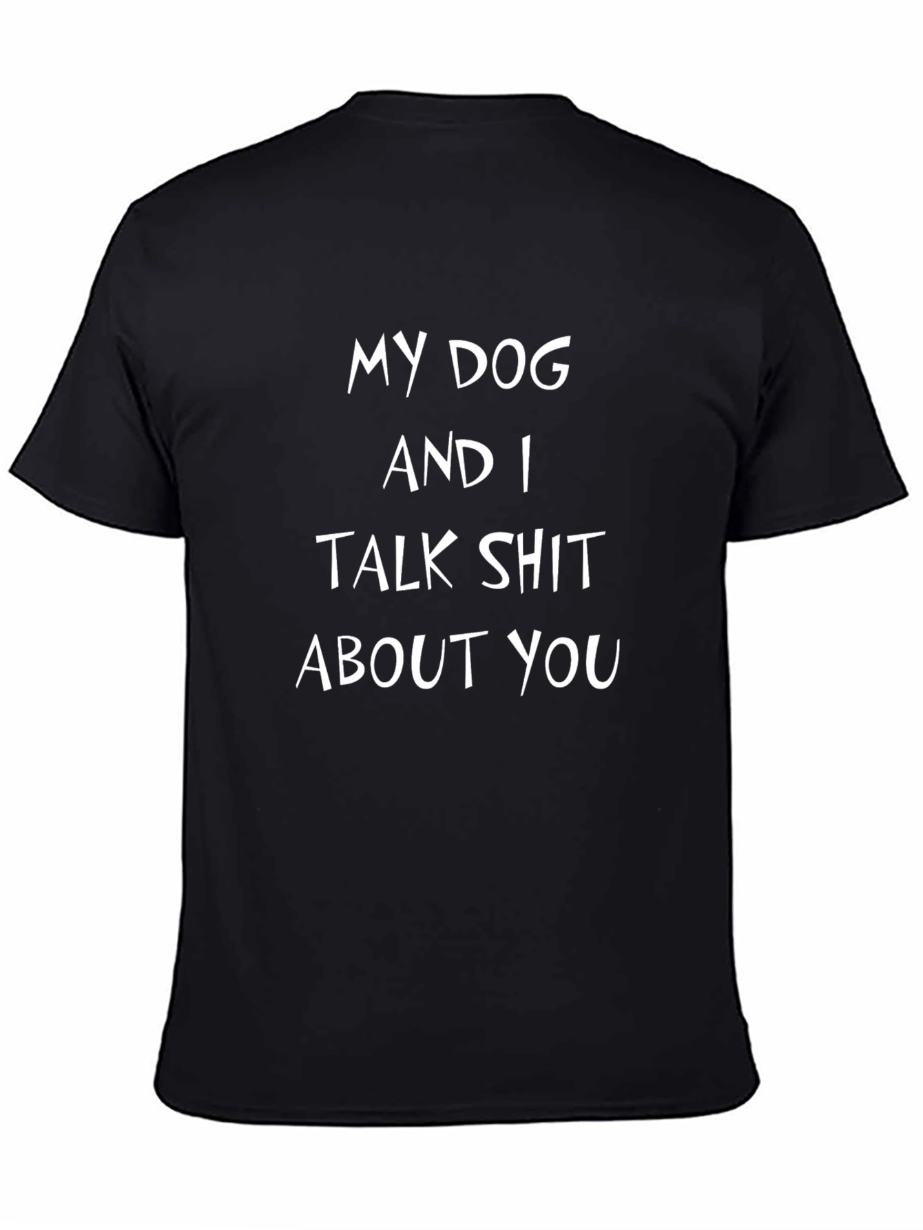 My Dog and I Talk Shit T-Shirt