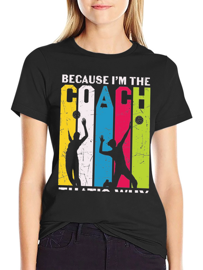 Volleyball Coach Graphic Tee - Because Im the Coach!