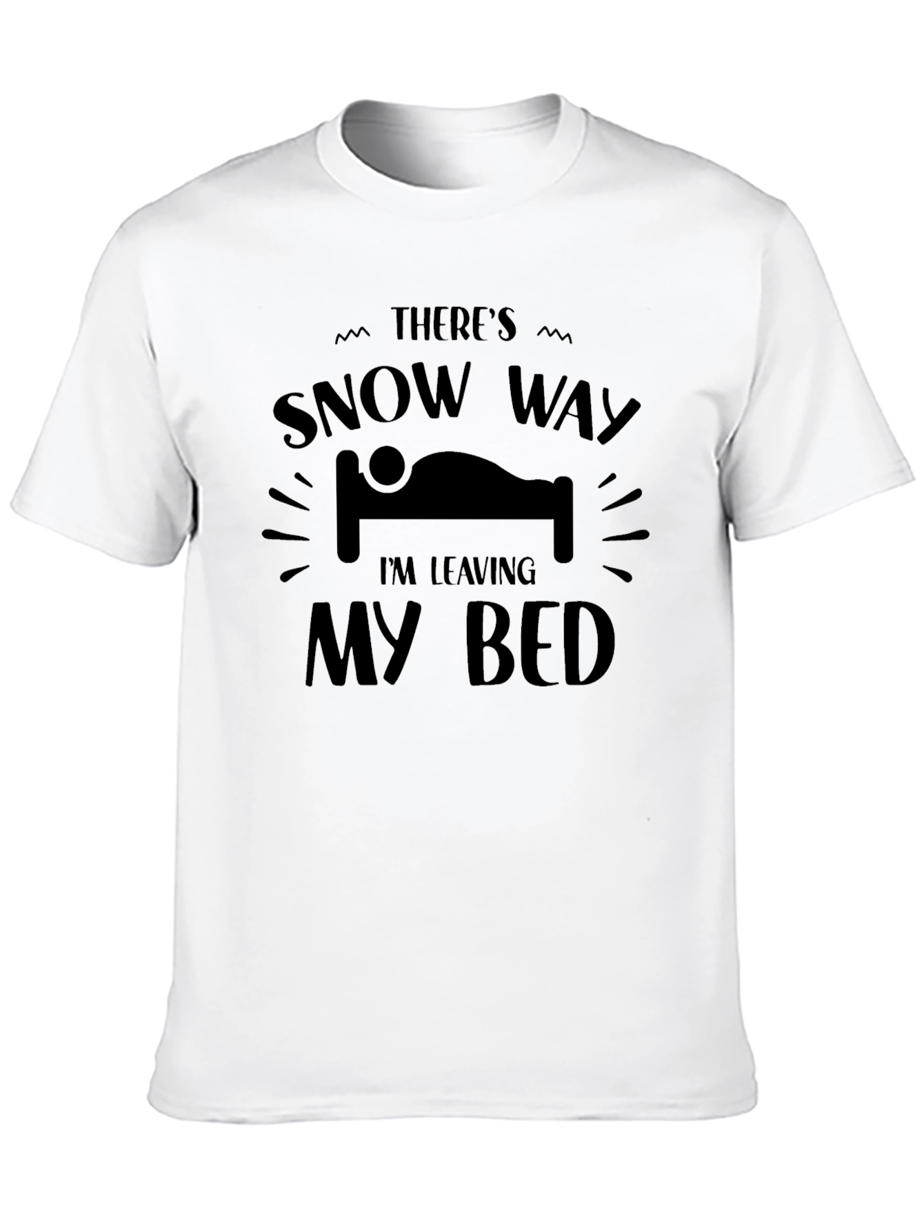 Snow Way Im Leaving My Bed T-Shirt