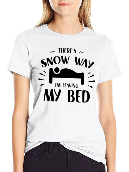 Snow Way Im Leaving My Bed T-Shirt