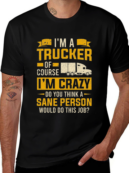 Trucker T-Shirt: Im a Trucker Of Course Im Crazy!