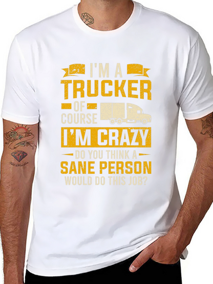 Trucker T-Shirt: Im a Trucker Of Course Im Crazy!