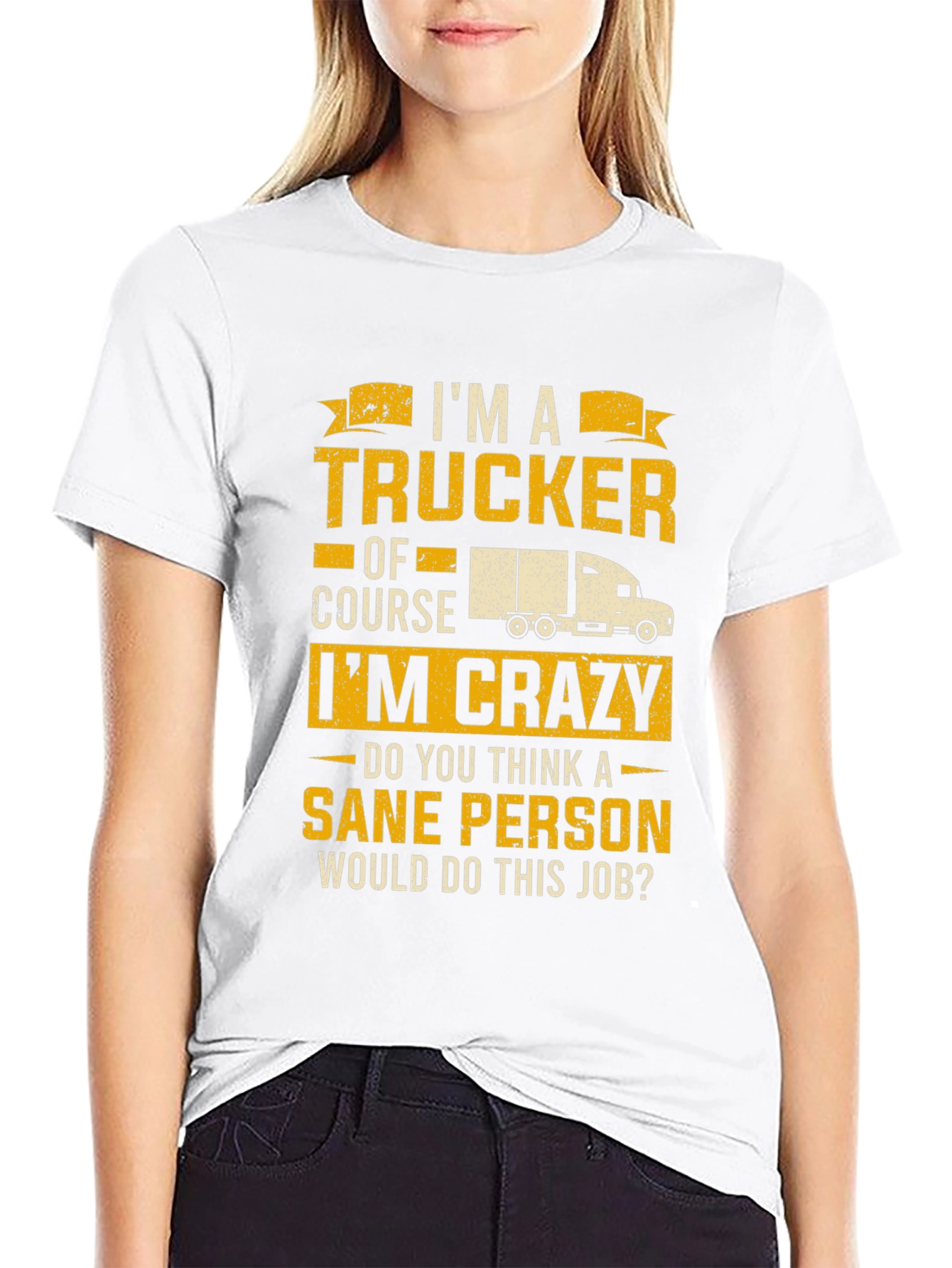 Trucker T-Shirt: Im a Trucker Of Course Im Crazy!