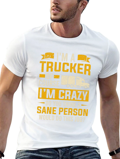 Trucker T-Shirt: Im a Trucker Of Course Im Crazy!