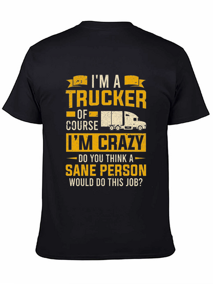 Trucker T-Shirt: Im a Trucker Of Course Im Crazy!