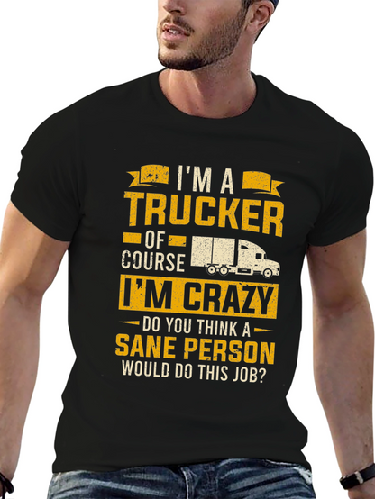 Trucker T-Shirt: Im a Trucker Of Course Im Crazy!