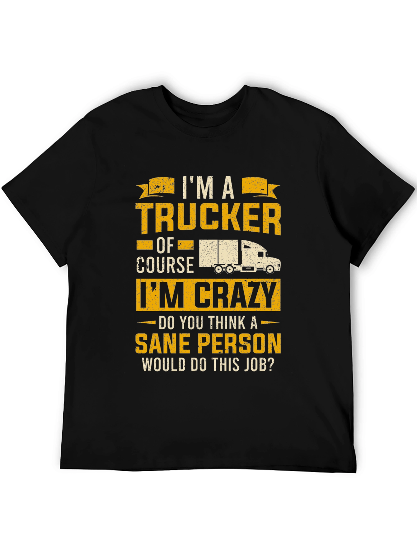 Trucker T-Shirt: Im a Trucker Of Course Im Crazy!