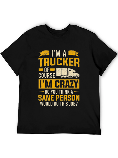 Trucker T-Shirt: Im a Trucker Of Course Im Crazy!