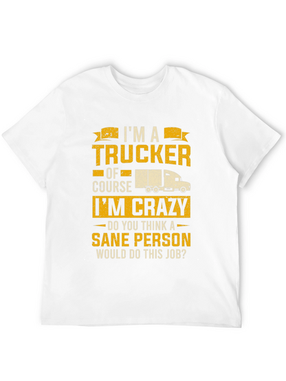 Trucker T-Shirt: Im a Trucker Of Course Im Crazy!