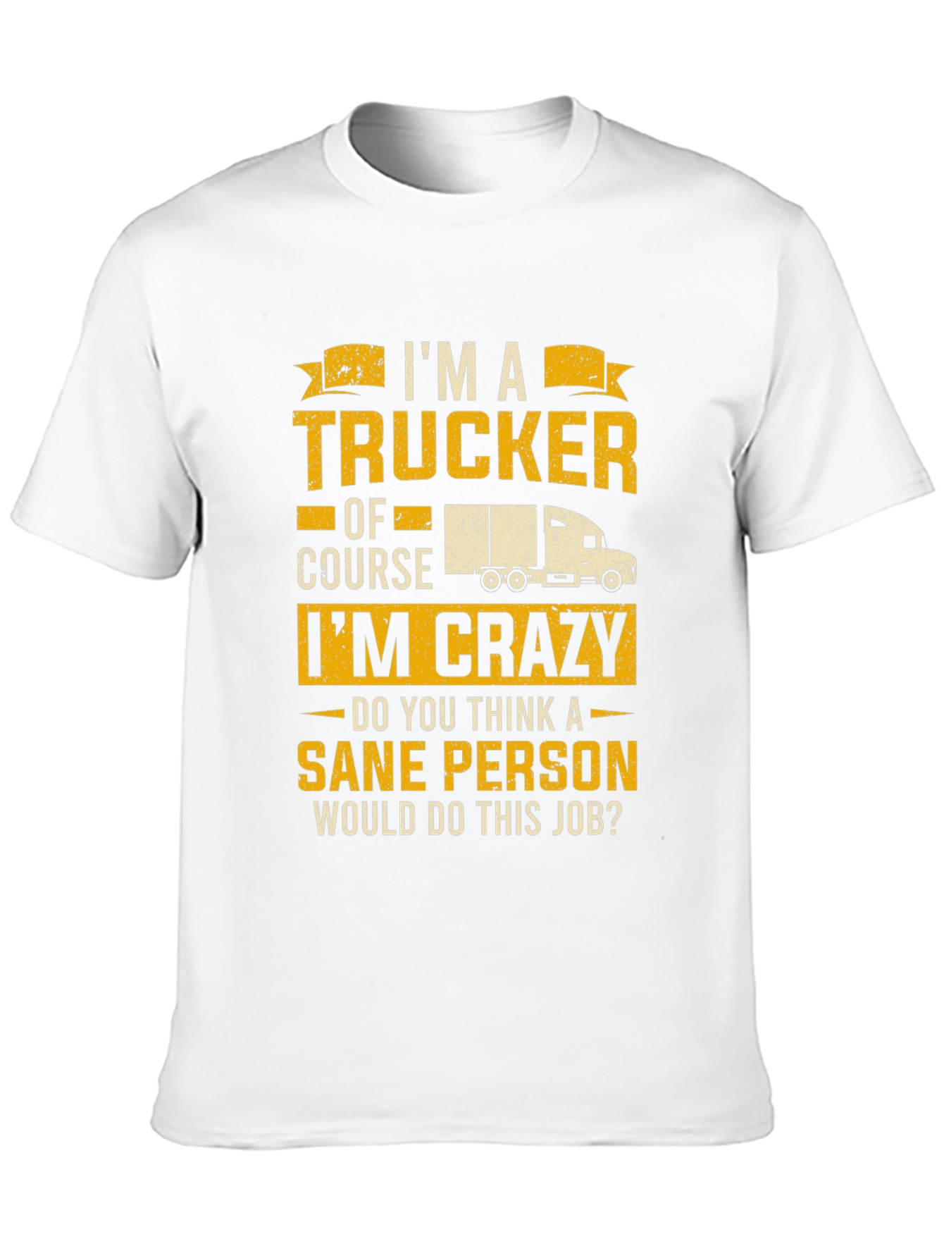 Trucker T-Shirt: Im a Trucker Of Course Im Crazy!