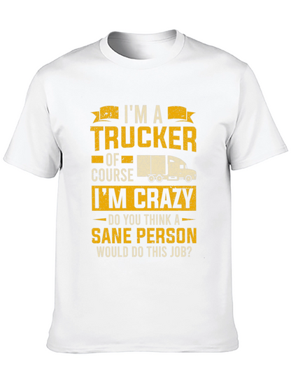 Trucker T-Shirt: Im a Trucker Of Course Im Crazy!
