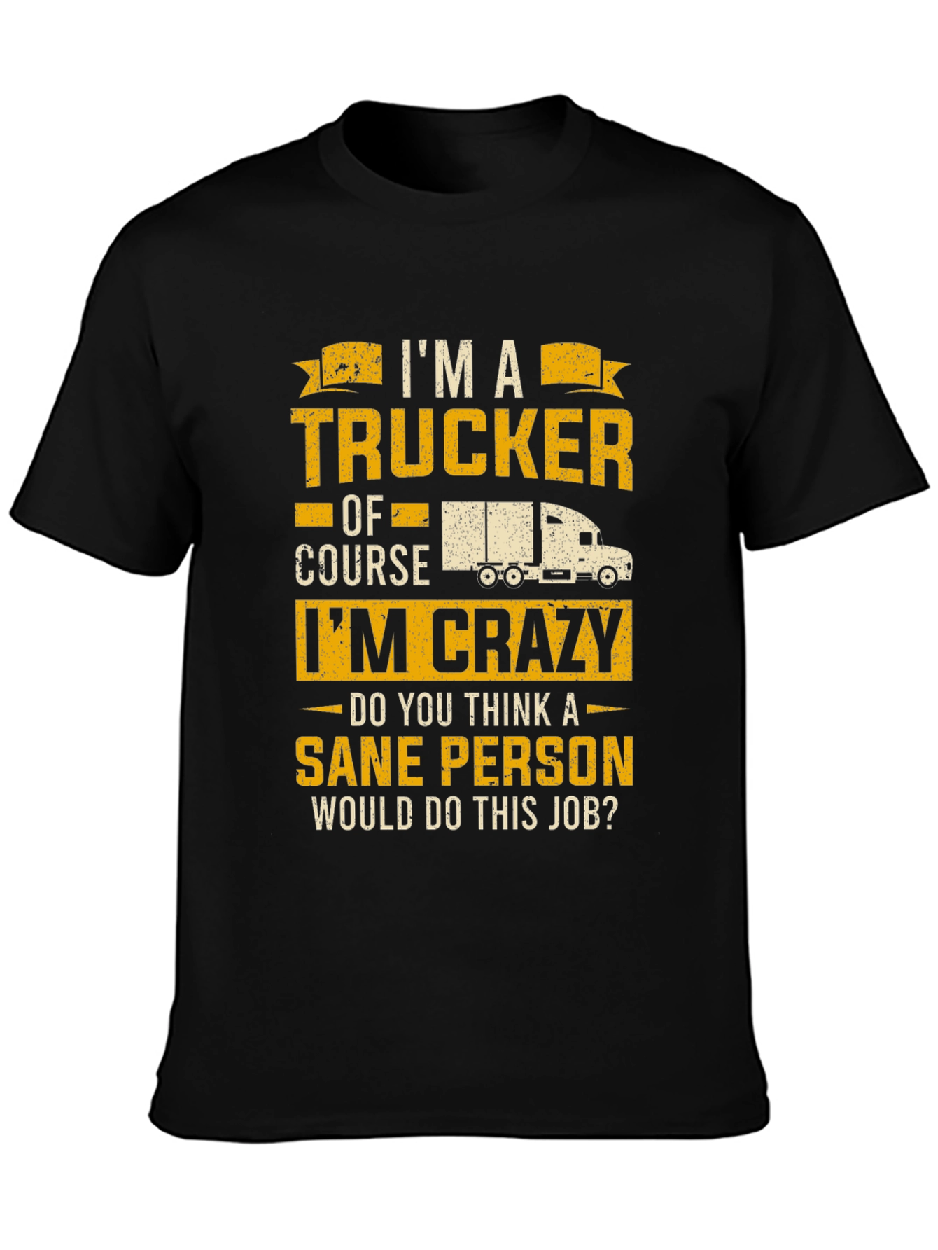 Trucker T-Shirt: Im a Trucker Of Course Im Crazy!