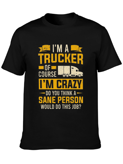 Trucker T-Shirt: Im a Trucker Of Course Im Crazy!