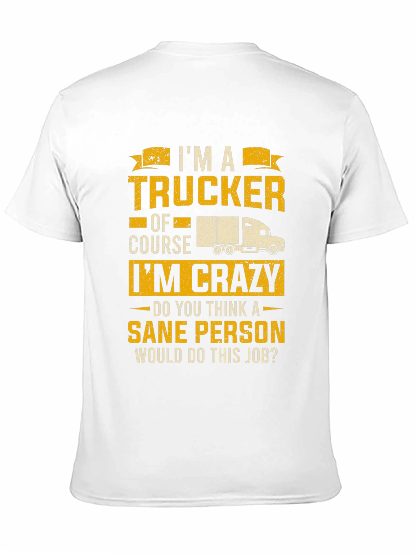 Trucker T-Shirt: Im a Trucker Of Course Im Crazy!