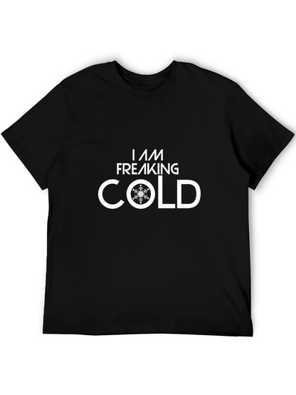 I Am Freaking Cold T-Shirt - Winter Apparel
