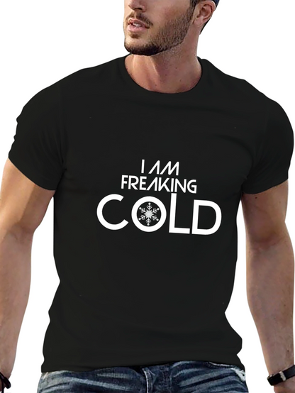 I Am Freaking Cold T-Shirt - Winter Apparel