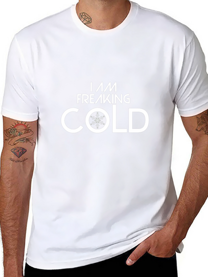 I Am Freaking Cold T-Shirt - Winter Apparel