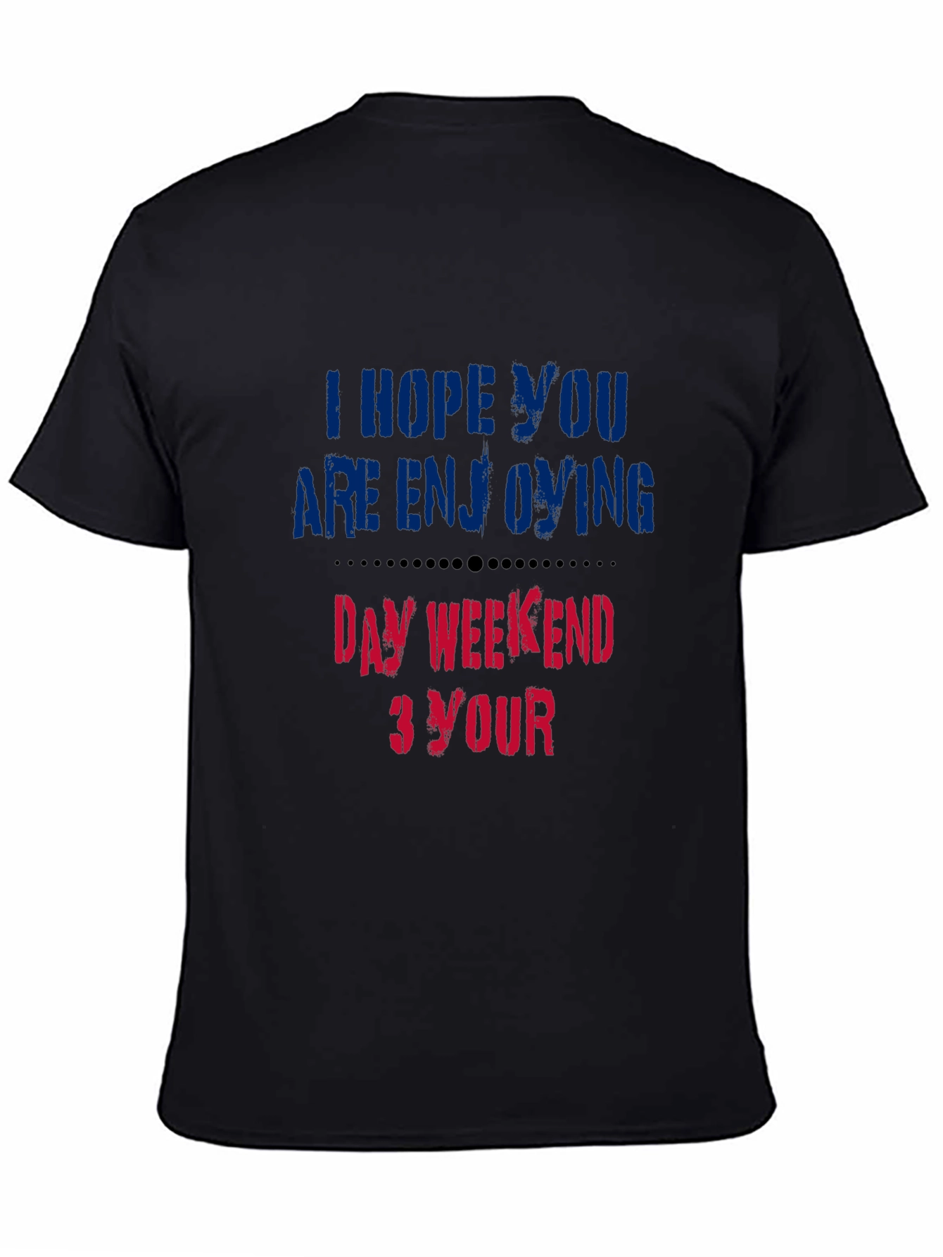 Enjoy Your Day Weekend T-Shirt - Soft Cotton Blend