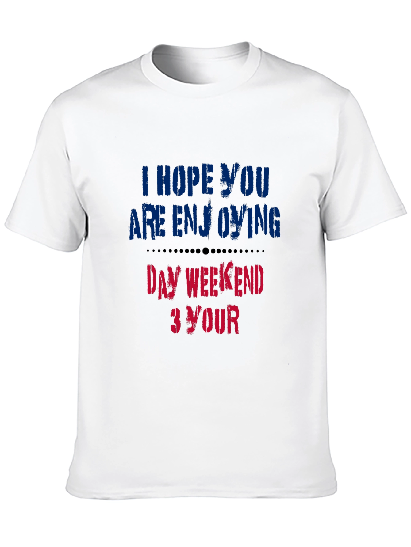 Enjoy Your Day Weekend T-Shirt - Soft Cotton Blend