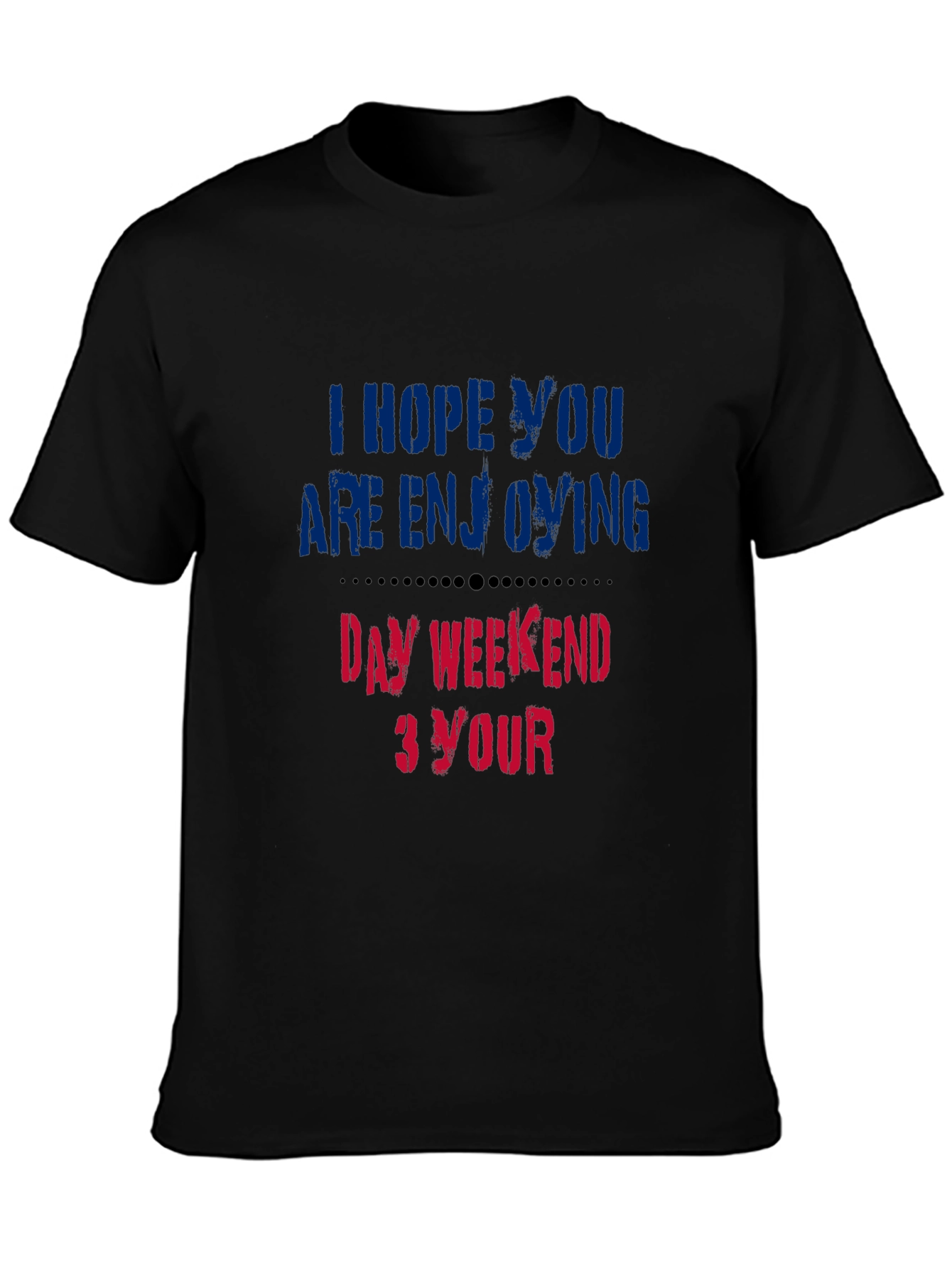 Enjoy Your Day Weekend T-Shirt - Soft Cotton Blend