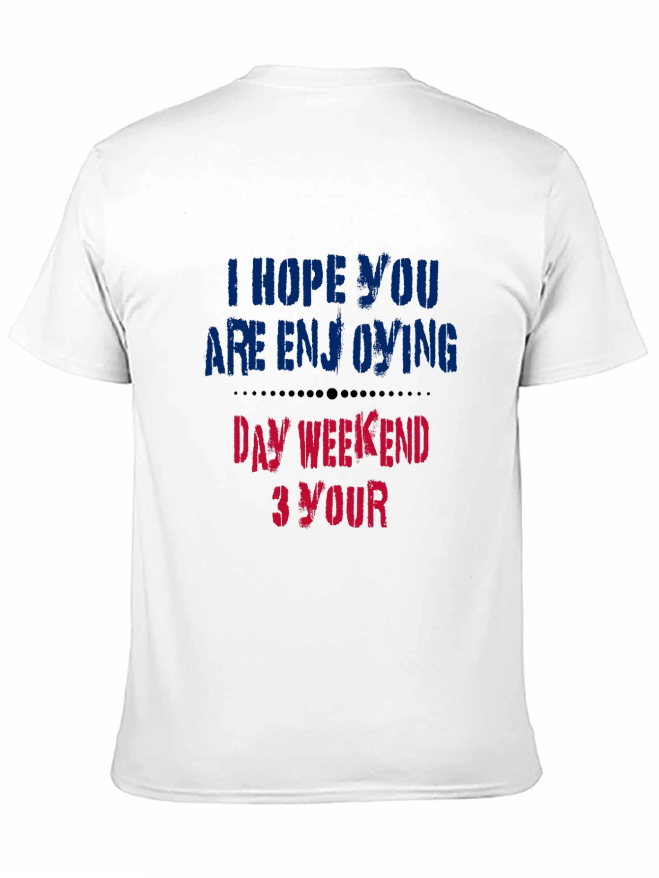 Enjoy Your Day Weekend T-Shirt - Soft Cotton Blend