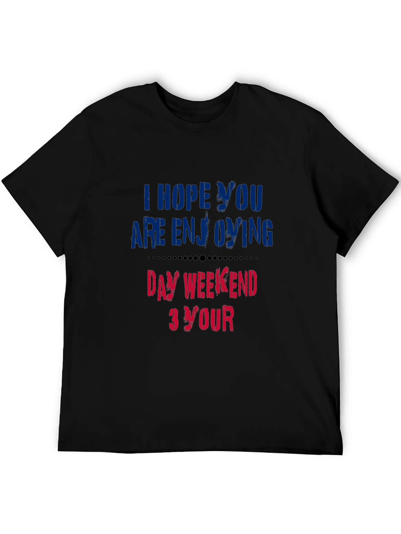 Enjoy Your Day Weekend T-Shirt - Soft Cotton Blend