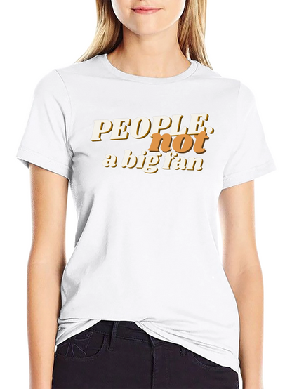 People Not a Big Fan Graphic T-Shirt