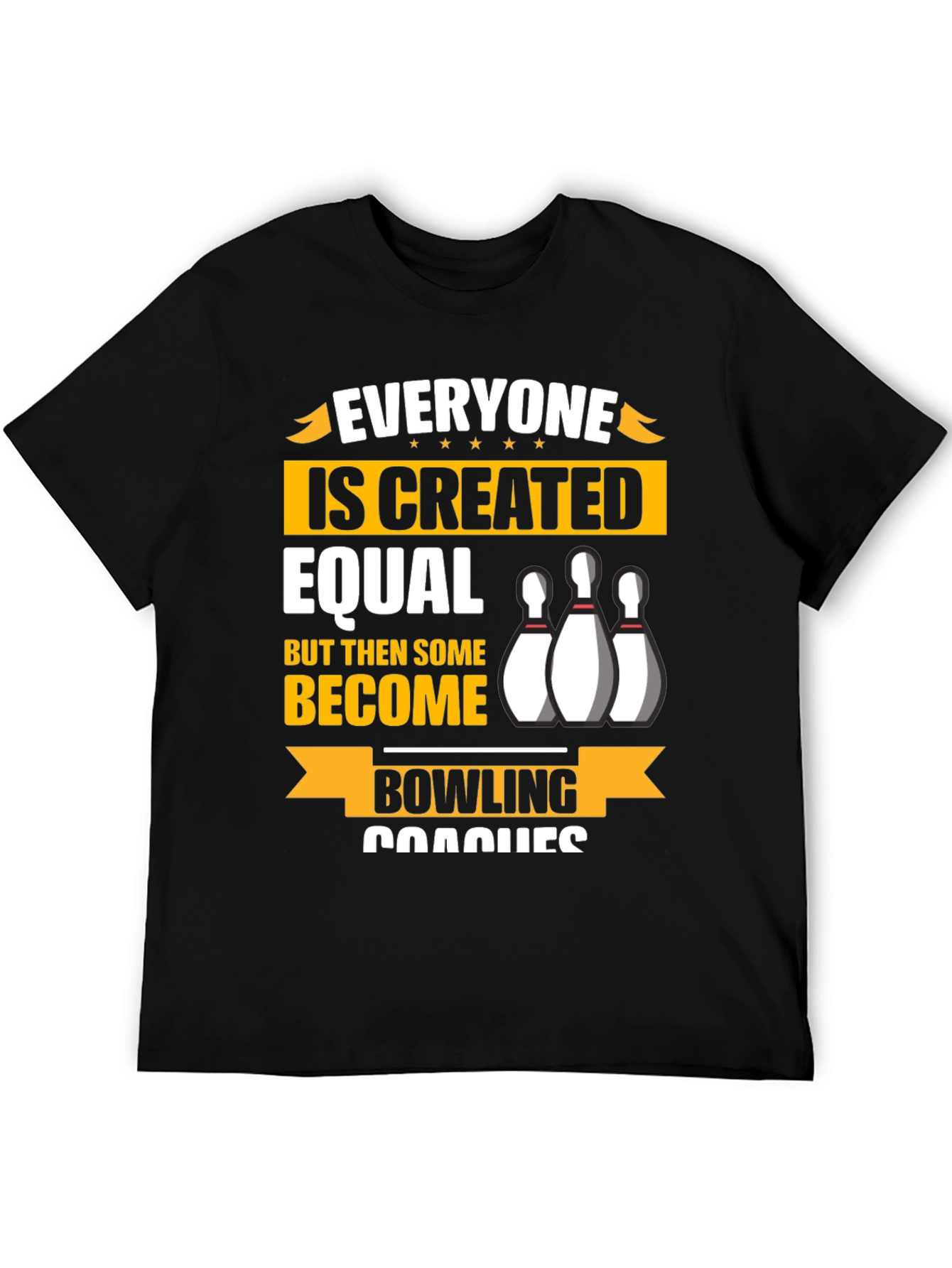 Bowling Coach T-Shirt - Everyone is Created Equal