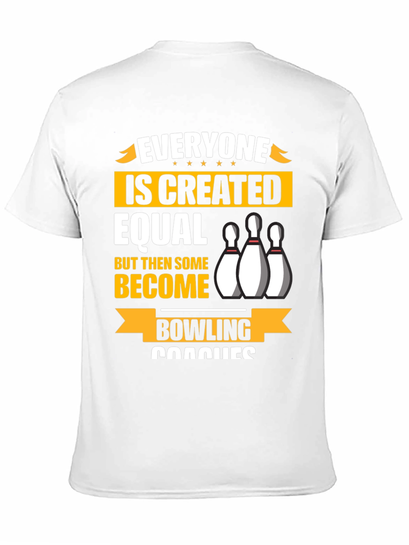Bowling Coach T-Shirt - Everyone is Created Equal