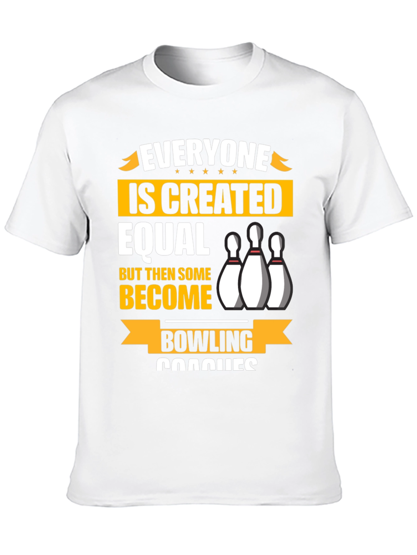 Bowling Coach T-Shirt - Everyone is Created Equal