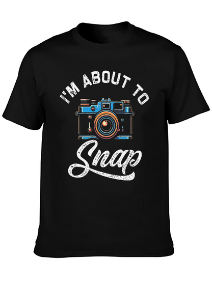 Im About to Snap Funny Photographer T-Shirt