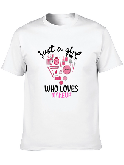 Just A Girl Who Loves Makeup Graphic T-Shirt