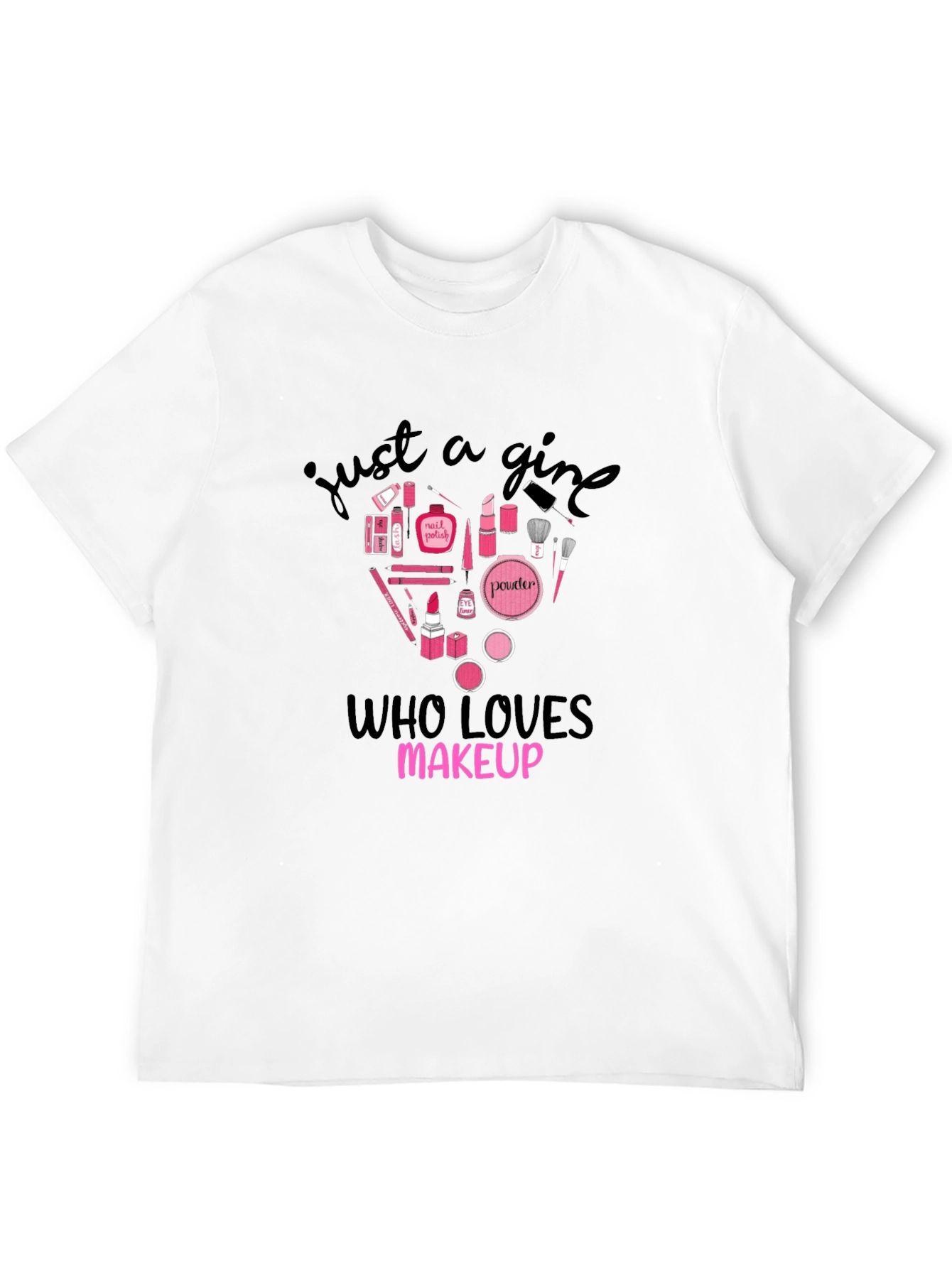 Just A Girl Who Loves Makeup Graphic T-Shirt